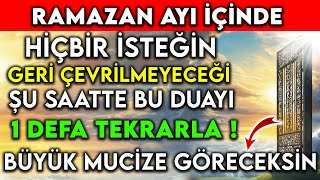 RAMAZAN AYI İÇİNDE HİÇBİR İSTEĞİN GERİ ÇEVRİLMEYECEĞİ ŞU SAATTE BU DUAYI 1 DEFA TEKRARLA [upl. by Yeuh]