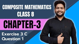 Composite Mathematics Class 8 Chapter  3 Ex 3 C Question 1 [upl. by Notle904]