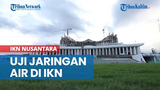 Uji Coba Jaringan Air di IKN Dilaksanakan Rabu Ini [upl. by Gladwin]