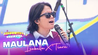 Medley Song Maulana Ardiansyah  Isabella amp Tiara  DAHSYATNYA WEEKEND [upl. by Cocks]