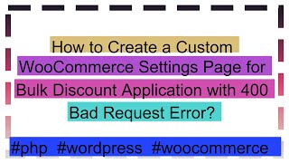 How to Create a Custom WooCommerce Settings Page for Bulk Discount Application with 400 Bad Request [upl. by Herra430]