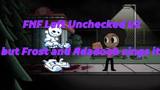 FNF Left Unchecked V2 FR2OSTLIVE and ADADOOB sings it اغنية تركت لحالها فروست و أديب يغنيانها [upl. by Hirasuna136]