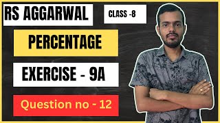 PERCENTAGE  EX9A  CLASS8  QUESTION NO 12 RS AGGARWAL SOLUTION [upl. by Joela268]