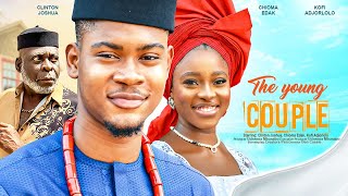 THE YOUNG COUPLE  CLINTON JOSHUA CHIOMA EDAK KOFI ADJORLOLO latest 2023 nigerian movie [upl. by Hyps822]