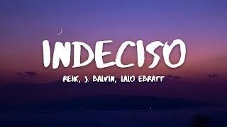 Reik J Balvin  Indeciso LetraLyrics ft Lalo Ebratt [upl. by Dodge]