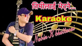 Timilai bhetne Karaoke with lyrics  Nabin k bhattarai [upl. by Uis]