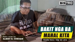 BAKIT NGA BA MAHAL KITA Roselle NavaGigi de Lana Piano Cover by Albert Comique [upl. by Dumm]