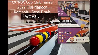 XX NBC Cup 2022 ClujNapoca Romania  Semifinals  Lanes 14 WOMEN [upl. by Maloney]