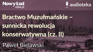 Bractwo Muzułmańskie – sunnicka rewolucja konserwatywna cz II  PAWEŁ BIELAWSKI [upl. by Rhys]