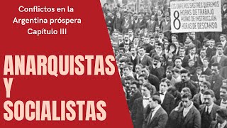 Anarquistas y socialistas  Conflictos en la Argentina Próspera Capítulo III [upl. by Madelin]