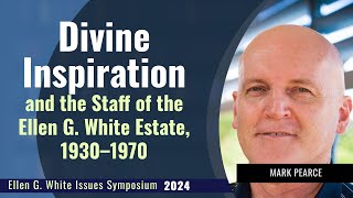 Divine Inspiration and the Staff of the Ellen G White Estate 1930–1970  Mark Pearce [upl. by Los]