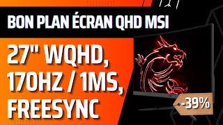 Bon plan MSI Optix G27CQ4 E2 QHD 1440p incurvé 1500R 170Hz HDR Ready 8bitsFRC 107Md couleurs [upl. by Deirdra]