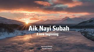 Aik Nayi Subah  official Song  by 2024 Playlist aiknayisubah [upl. by Lenhart10]