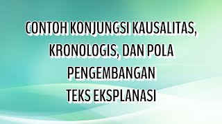 CONTOH TEKS EKSPLANASI MENGGUNAKAN KONJUNGSI KAUSALITAS KRONOLOGIS amp POLA PENGEMBANGANNYA [upl. by Rolando534]