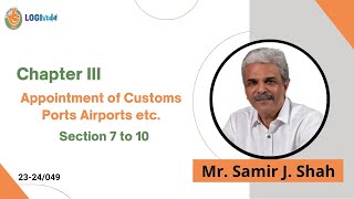 Chapter III  Appointment of Customs ports airports  Mr Samir J Shah [upl. by Ylicec]