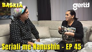 Seriali me Nanushin  Episodi 45  Humor Shqip  Baskia [upl. by Anyg]