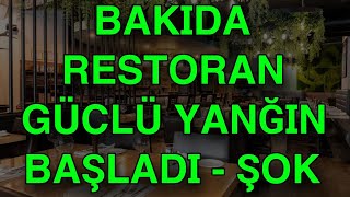 BAKIDA RESTORAN GÜCLÜ YANĞIN BAŞLADI [upl. by Eeliak]