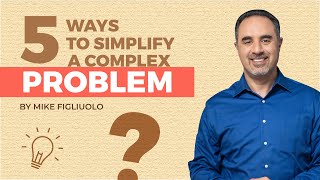 Learn 5 Ways To Simplify A Complex Problem [upl. by Mulac]