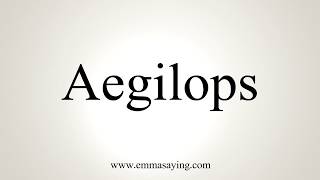 How To Pronounce Aegilops [upl. by Platus]