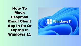 How To Move Esaymail Email Client App In Pc Or Laptop In Windows 11 [upl. by Gerg]