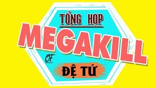 Những pha XỬ LÝ ẢO DIỆU MEGAKILL của ĐỆ TỨ BEST OF ĐỆ TỨ [upl. by Burley]