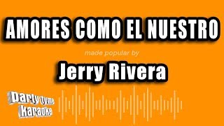 Jerry Rivera  Amores Como El Nuestro Versión Karaoke [upl. by Dallon315]