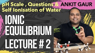 pH Scale Self Ionisation of Water amp Questions  Lecture  2  Ionic Equilibrium  JEE  Ankit Gaur [upl. by Floro908]