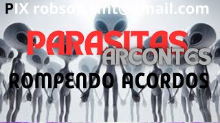 65652024  PARASITAS ARCONTES  ROMPENDO ACORDOS [upl. by Gignac101]