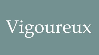 How to Pronounce Vigoureux Vigorous Correctly in French [upl. by Soloman]