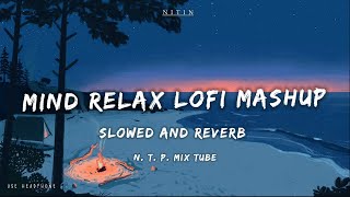 Mind Relax Lofi Mashup  Mind Relaxing Songs  Mind Relax Lofi Song  Slowed And Reverb  Lofi Songs [upl. by Feriga]