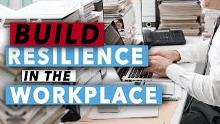 How To Build Resilience In The Workplace [upl. by Lazos]