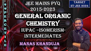 PYQ JEE MAINS  20152023  GOC  IUPAC  ISOMERISM  REACTION INTERMEDIATES  MANAS KHANDUJA jee [upl. by Bourgeois]