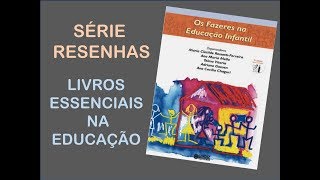 Série Resenhas  Livros Essenciais na Educação Os Fazeres na Educação Infantil [upl. by Wilfred405]