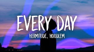 Hermitude  Every Day Lyrics feat Hoodlem [upl. by Ahsiniuq]