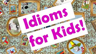 Idioms for Kids The Museum of Idioms [upl. by Ahsias]