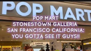 POP MART STONESTOWN GALLERIA SAN FRANCISCO CALIFORNIA OMG YOU GOTTA SEE IT GUYS [upl. by Kress172]