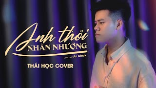 ANH THÔI NHÂN NHƯỢNG  AN CLOCK  THÁI HỌC COVER [upl. by Yelwah]