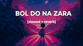 Bol do na zara slowed and reverb Armaan Malik Bollywood hindi lofi song NEWMUSIC18s [upl. by Yelrah]