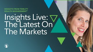 Insights Live What’s The Latest On The Markets  Fidelity Investments [upl. by Matlick]