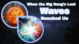 When the Big Bang’s Last Waves Reached Us Sound and Heat Explained [upl. by Jahn]