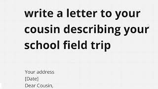 write a letter to your cousin describing your school field trip [upl. by Cohby]