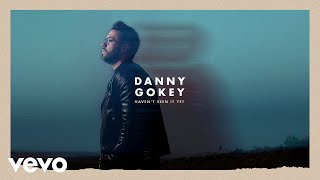 Danny Gokey  Havent Seen It Yet Audio [upl. by Ranip]