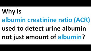 Why is albumin creatinine ratio ACR used to detect urine albumin and not just amount of albumin [upl. by Aremaj]