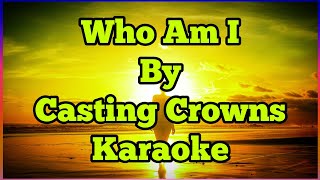 Karaoke  Who Am I BY Casting Crowns [upl. by Noet]