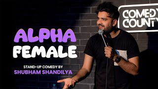 ALPHA FEMALE  Stand Up Comedy  Shubham Shandilya [upl. by Kcam]