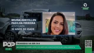 TRAGÉDIA NA BR364  ADVOGADA MORRE APÓS COLIDIR SUA CAMINHONETE EM UMA CARRETA [upl. by Elata]