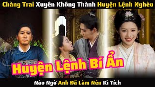 Full  Chàng Trai Xuyên Không Thành Huyện Lệnh Nghèo Nào Ngờ Anh Đã Làm Nên Kì Tích  Review Phim [upl. by Yregerg]