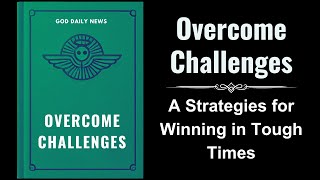 Overcome Challenges A Biblical Guide to Thriving in Tough Times Audiobook [upl. by Nathanson123]