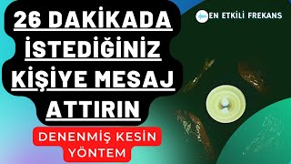 26 DAKİKADA MESAJ ATTIRMA FREKANSI  İSTEDİĞİNİZ KİŞİYE MESAJ ATTIRIN [upl. by Ponton]