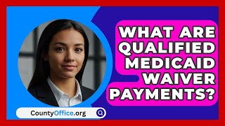 What Are Qualified Medicaid Waiver Payments  CountyOfficeorg [upl. by Viole]